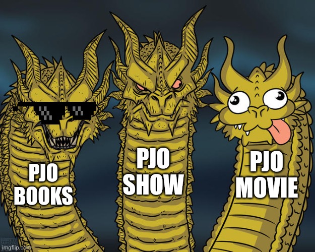 Three-headed Dragon | PJO SHOW; PJO MOVIE; PJO BOOKS | image tagged in three-headed dragon | made w/ Imgflip meme maker