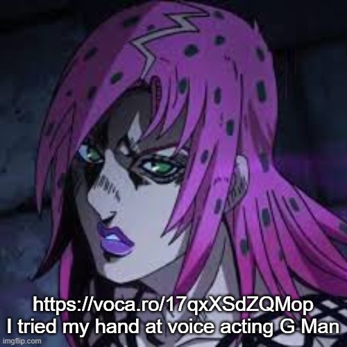 https://voca.ro/17qxXSdZQMop | https://voca.ro/17qxXSdZQMop
I tried my hand at voice acting G Man | image tagged in diavolo | made w/ Imgflip meme maker