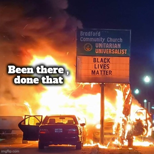 Black Lives Matter | Been there ,
done that | image tagged in black lives matter | made w/ Imgflip meme maker