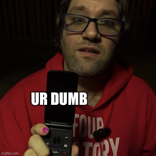 ur dumb | UR DUMB | image tagged in ur dumb | made w/ Imgflip meme maker