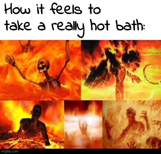 Why do I keep doing this to myself? | How it feels to take a really hot bath: | image tagged in ahhhhhhhhhhhhh,memez | made w/ Imgflip meme maker