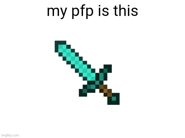 my pfp is this | made w/ Imgflip meme maker