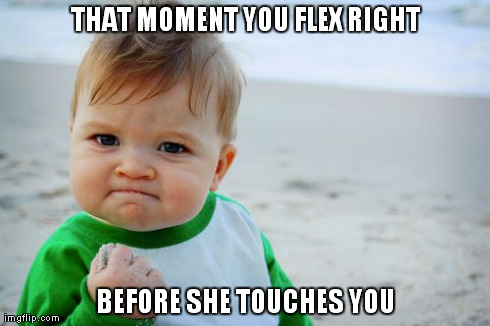 Success Kid Original Meme | THAT MOMENT YOU FLEX RIGHT BEFORE SHE TOUCHES YOU | image tagged in memes,success kid original | made w/ Imgflip meme maker