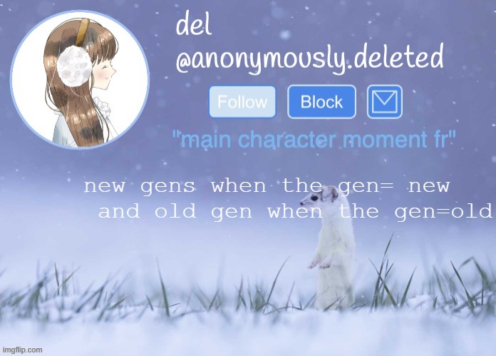 ponder on this one for a bit | new gens when the gen= new  and old gen when the gen=old | image tagged in del announcement winter | made w/ Imgflip meme maker