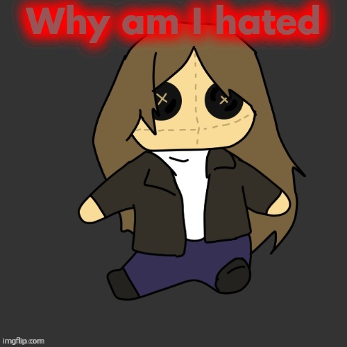 Pixel. plushie (thank u disco) | Why am I hated | image tagged in pixel plushie thank u disco | made w/ Imgflip meme maker