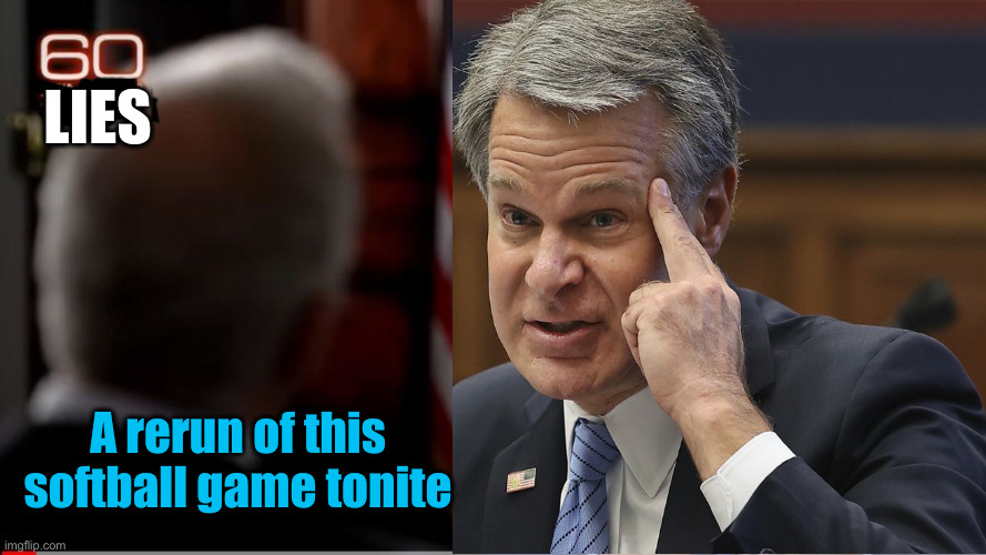 60 Lies Tonite | LIES; A rerun of this softball game tonite | image tagged in political meme,politics,funny memes,funny,liar chris wray | made w/ Imgflip meme maker