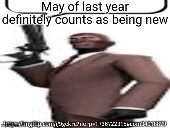 Tf2 spy | May of last year definitely counts as being new; https://imgflip.com/i/9gckrc?nerp=1736722315#com34918879 | image tagged in tf2 spy,msmg,memes | made w/ Imgflip meme maker