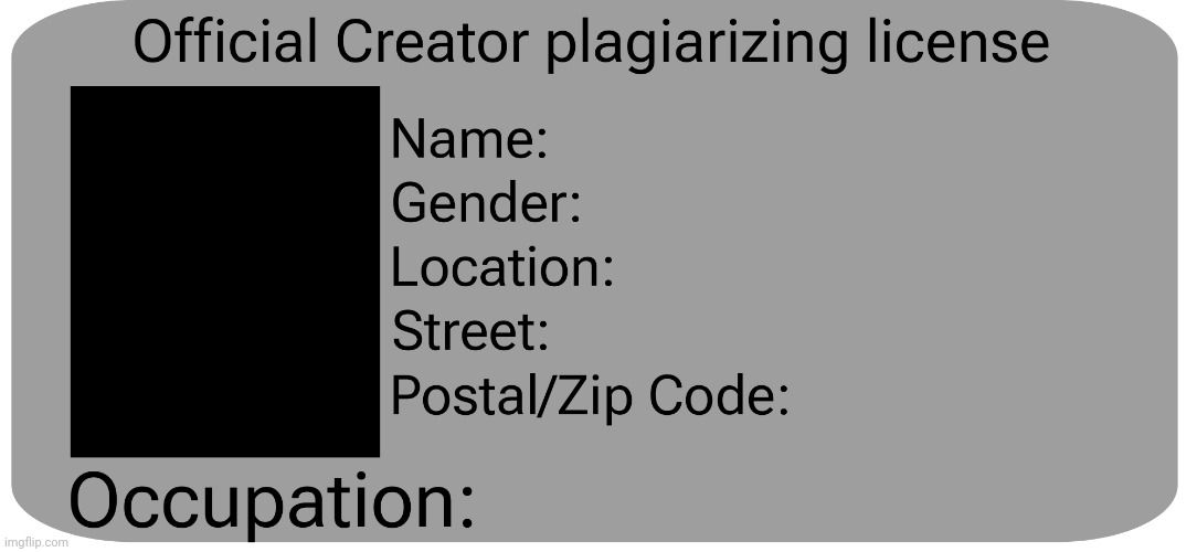 Official creator plagiarizing license | image tagged in custom template | made w/ Imgflip meme maker