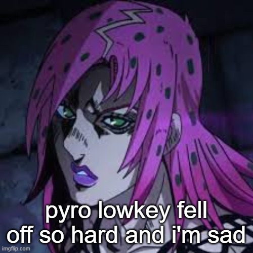 diavolo | pyro lowkey fell off so hard and i'm sad | image tagged in diavolo | made w/ Imgflip meme maker