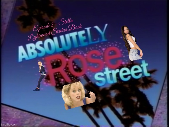 Ep. 2 - Stella Lightwood Strikes Back | Episode 2 - Stella Lightwood Strikes Back | image tagged in example's absolutely rose street,sega,video games,blonde,tv show,girls | made w/ Imgflip meme maker