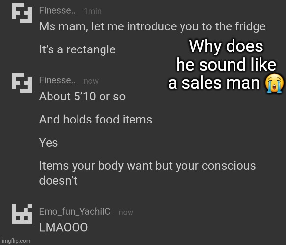 . | Why does he sound like a sales man 😭 | made w/ Imgflip meme maker