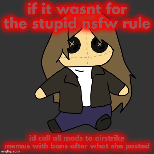 Pixel. plushie (thank u disco) | if it wasnt for the stupid nsfw rule; id call all mods to airstrike memus with bans after what she posted | image tagged in pixel plushie thank u disco | made w/ Imgflip meme maker