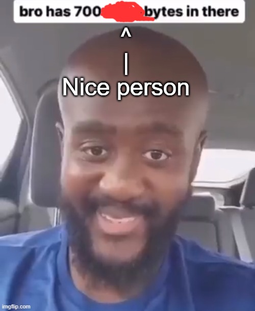 ^
|
Nice person | made w/ Imgflip meme maker