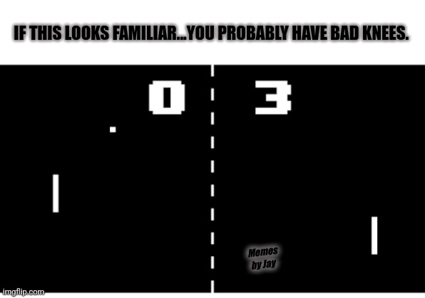 Ouch | IF THIS LOOKS FAMILIAR...YOU PROBABLY HAVE BAD KNEES. Memes by Jay | image tagged in video games,old,savage,knee | made w/ Imgflip meme maker