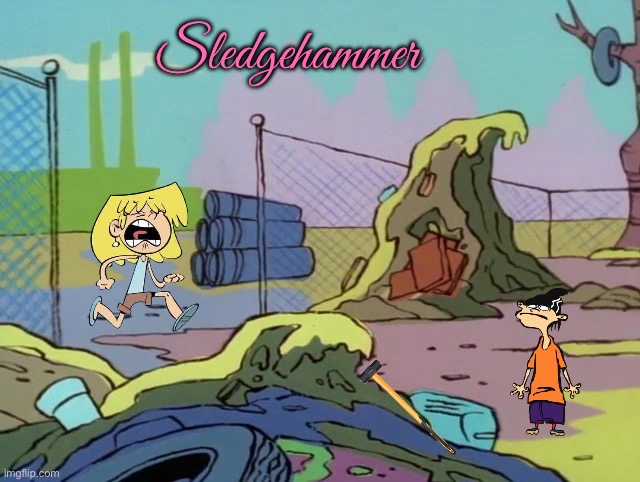 Sledgehammer (Loud House Cover) | Sledgehammer | image tagged in the loud house,nickelodeon,cartoon network,lori loud,ed edd n eddy,music | made w/ Imgflip meme maker