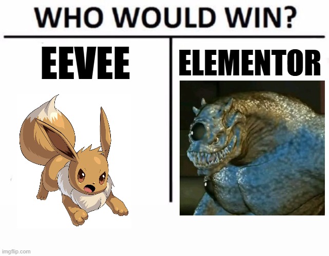 Who would win this elemental battle? | EEVEE; ELEMENTOR | image tagged in memes,who would win,eevee,elementor,pokemon,max steel | made w/ Imgflip meme maker