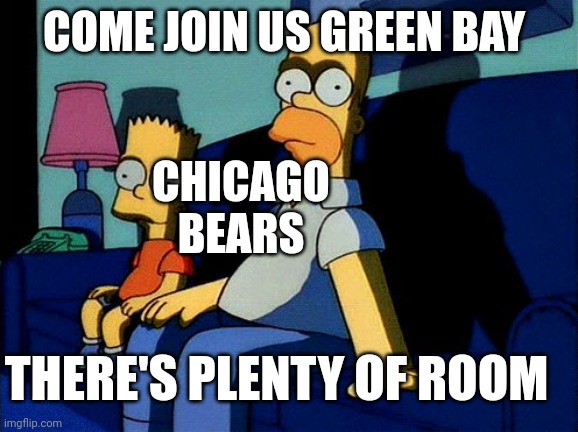 Simpsons Sit Down | COME JOIN US GREEN BAY; CHICAGO BEARS; THERE'S PLENTY OF ROOM | image tagged in simpsons sit down | made w/ Imgflip meme maker