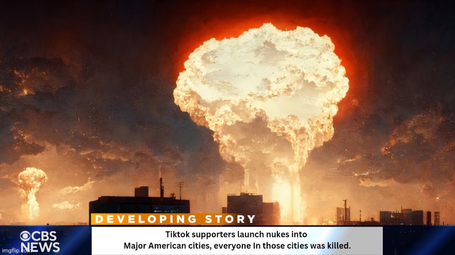 (FICTIONAL) tiktok supporters successfully killed all people in the pentagon and launched nukes into Major American cities. | image tagged in tiktok sucks | made w/ Imgflip meme maker