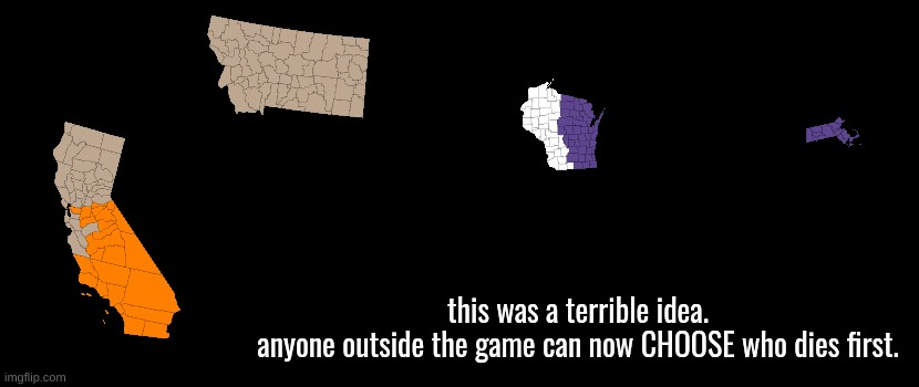 this was a terrible idea.
anyone outside the game can now CHOOSE who dies first. | made w/ Imgflip meme maker