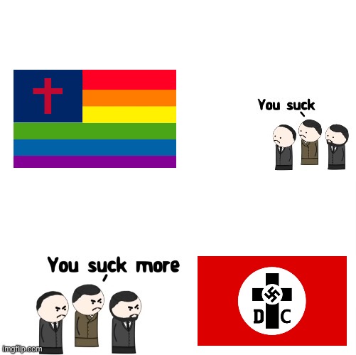 Anti Nazi and anti lgbt meme | image tagged in you suck more | made w/ Imgflip meme maker