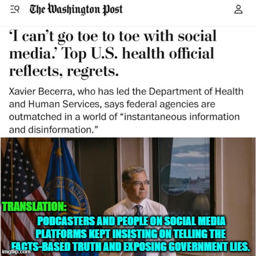 Try telling citizens the truth next time. | PODCASTERS AND PEOPLE ON SOCIAL MEDIA PLATFORMS KEPT INSISTING ON TELLING THE FACTS-BASED TRUTH AND EXPOSING GOVERNMENT LIES. TRANSLATION: | image tagged in yep | made w/ Imgflip meme maker