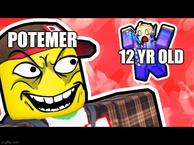 Potemer meme | POTEMER; 12 YR OLD | image tagged in roblox | made w/ Imgflip meme maker