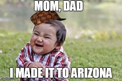 Evil Toddler | MOM, DAD  I MADE IT TO ARIZONA | image tagged in memes,evil toddler,scumbag | made w/ Imgflip meme maker