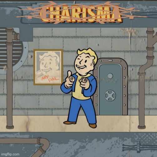 Fallout Charisma | image tagged in fallout charisma | made w/ Imgflip meme maker