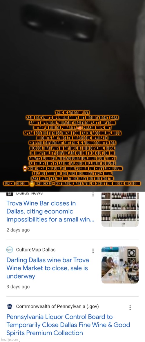 Reader's highgest:How alcohol clouded judgment for user and seller, restraunts and bars closing coming to a town near you | THIS IS A DECODE I'VE SAID FOR YEAR'S,OFFENDED MANY BUT BIOLOGY DON'T CARE ABOUT OFFENDED,YOUR GUT HEALTH DOESN'T LIKE YOUR INTAKE ,A FULL OF PARASITE 🪱 PERSON DOES NOT SPEAK FOR THE FITNESS FRESH FOOD EATER. ALCOHOLICS,DRUG ADDICTS ARE FIRST TO CRASH OUT, DEMISE IN SHTF,PILL DEPANDANT BUT THIS IS A UNACCOUNTED FOR DECODE THAT WAS IN MY FACE IF I DID OBSERVE THOSE IN HOSPITALITY SERVICE ARE QUICK TO BE OUT JOB OR ALWAYS LOOKING ,WITH AUTOMATION,GRUB HUB ,GHOST KITCHENS THIS IS EXTINCT,ALCOHOL DELIVERY TO HOME 🍷 SHIT FACED CULTURE AT HOME PUSHED VIA COVY LOCKDOWN ETC ,BUT MANY OF THE WINE DRINKING TYPES HAVE PAST AWAY YES THE JAB TOOK MANY OUT BUT NOT TO LUNCH , DECODE 🔓 UNLOCKED = RESTRAUNT,BARS WILL BE SHUTTING DOORS FOR GOOD | image tagged in healthvsnuts,nojab,eatsprouts,readaboutcandida,art | made w/ Imgflip meme maker