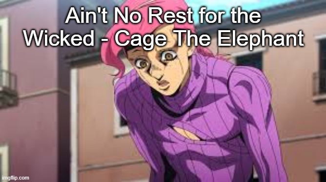 My scrunkly ❤ | Ain't No Rest for the Wicked - Cage The Elephant | image tagged in my scrunkly | made w/ Imgflip meme maker