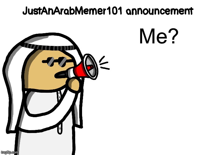 JustAnArabMemer101 | Me? | image tagged in justanarabmemer101 | made w/ Imgflip meme maker