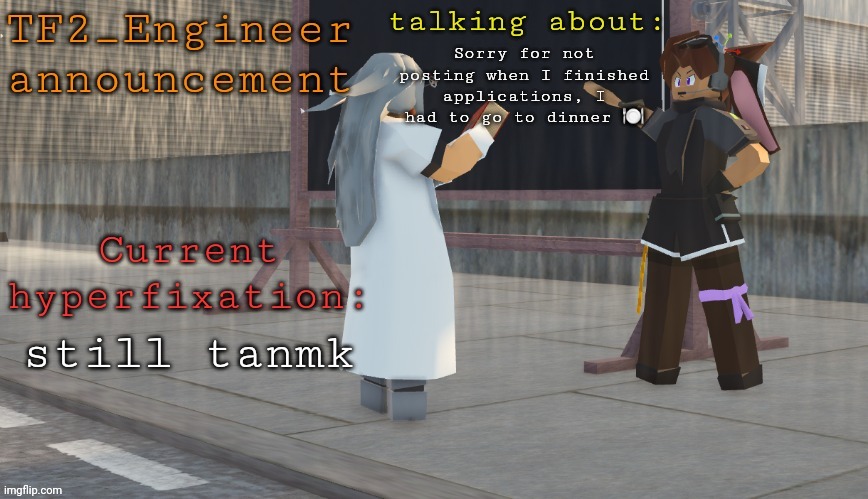 the fires are nowhere near me atp, thankfully | Sorry for not posting when I finished applications, I had to go to dinner 🍽; still tanmk | image tagged in tf2_engineer's tanmk announcement template | made w/ Imgflip meme maker