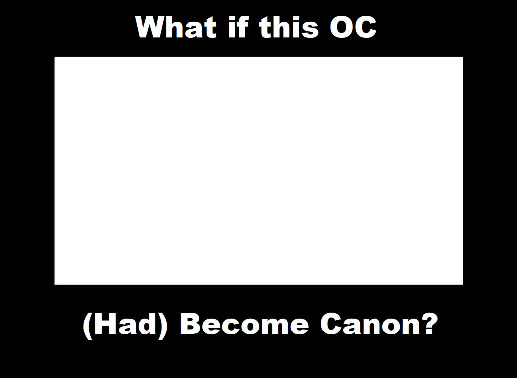 what if this OC (had) become canon ? Blank Meme Template