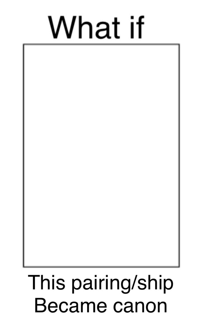 what if this pairing/ship became canon Blank Meme Template