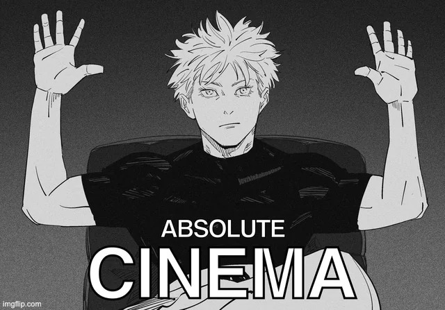 Absolute Cinema | image tagged in absolute cinema | made w/ Imgflip meme maker