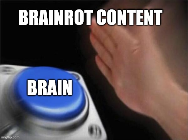 Fr | BRAINROT CONTENT; BRAIN | image tagged in memes,blank nut button,rizz | made w/ Imgflip meme maker