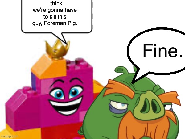 I think were gonna have to kill this guy | I think we’re gonna have to kill this guy, Foreman Pig. Fine. | image tagged in i think were gonna have to kill this guy | made w/ Imgflip meme maker