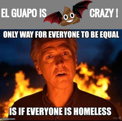 Gavin newsome is bat shit crazy | EL GUAPO IS                   CRAZY ! | image tagged in blank grey,gavin,crazy man | made w/ Imgflip meme maker