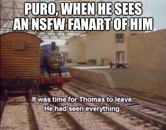 puro le black dude with le white skull mask | PURO, WHEN HE SEES AN NSFW FANART OF HIM | image tagged in changed,it was time for thomas to leave he had seen everything | made w/ Imgflip meme maker