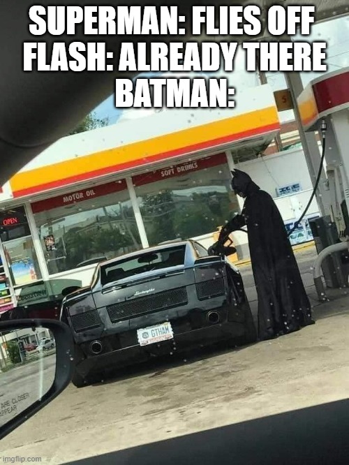 Batman | SUPERMAN: FLIES OFF 
FLASH: ALREADY THERE
BATMAN: | image tagged in batman | made w/ Imgflip meme maker