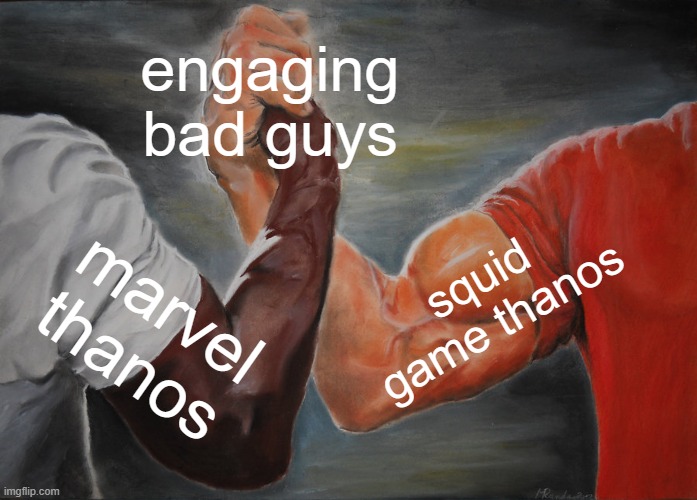 u should watch Squid Game S2 | engaging bad guys; squid game thanos; marvel thanos | image tagged in memes,epic handshake,squid game,marvel comics,thanos,mcu | made w/ Imgflip meme maker