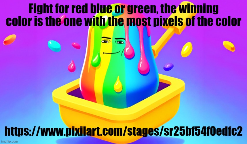 Slime tycoon | Fight for red blue or green, the winning color is the one with the most pixels of the color; https://www.pixilart.com/stages/sr25bf54f0edfc2 | image tagged in slime tycoon | made w/ Imgflip meme maker