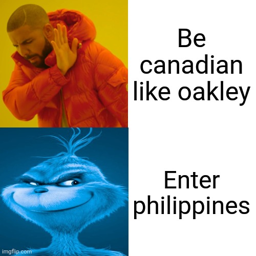 Drake Hotline Bling Meme | Be canadian like oakley Enter philippines | image tagged in memes,drake hotline bling | made w/ Imgflip meme maker