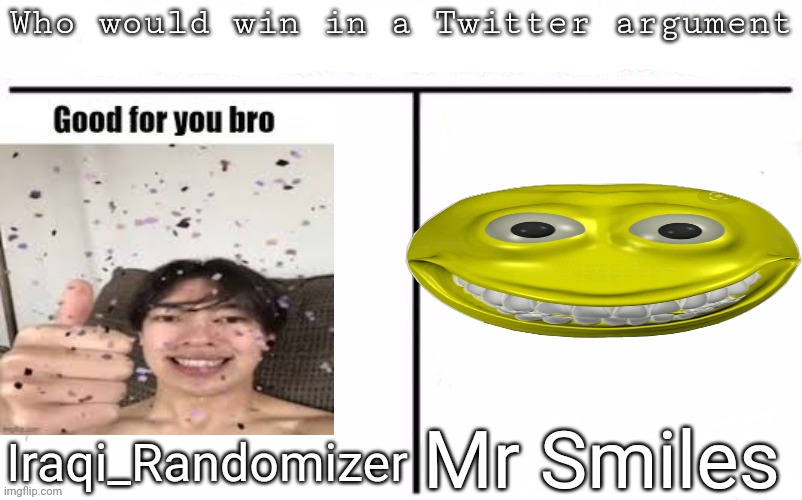 Pitting random mfs against each other | Mr Smiles; Iraqi_Randomizer | image tagged in pitting random mfs against each other,msmg,memes | made w/ Imgflip meme maker