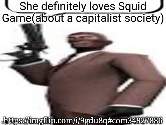 Tf2 spy | She definitely loves Squid Game(about a capitalist society); https://imgflip.com/i/9gdu8q#com34927886 | image tagged in tf2 spy,msmg,memes | made w/ Imgflip meme maker