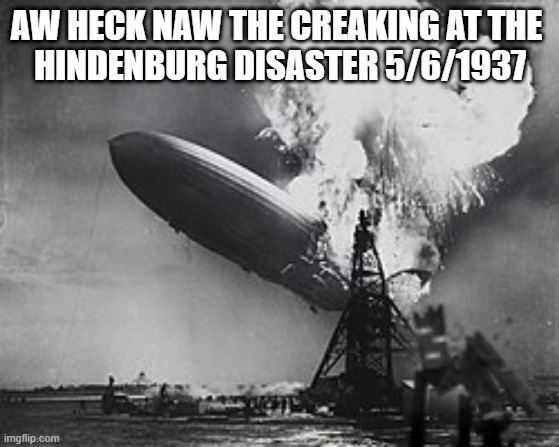 OH NO | AW HECK NAW THE CREAKING AT THE 
HINDENBURG DISASTER 5/6/1937 | image tagged in minecraft,hindenburg,creaking | made w/ Imgflip meme maker