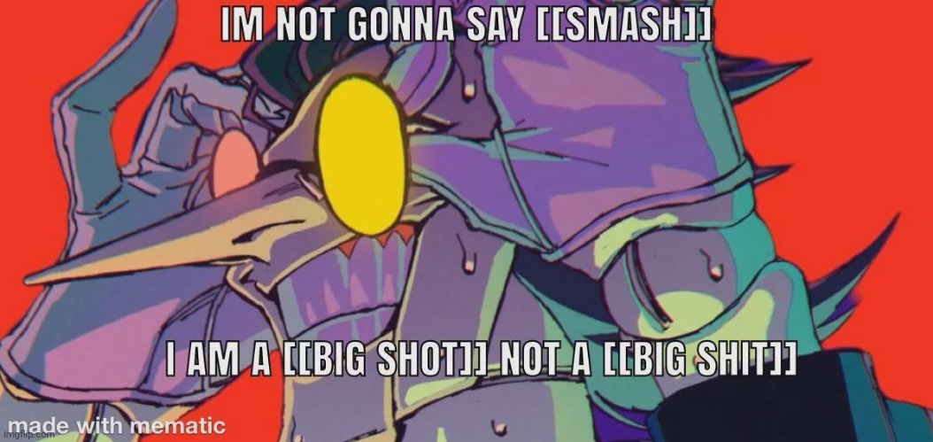 I am a big shot not a big shit Blank Meme Template
