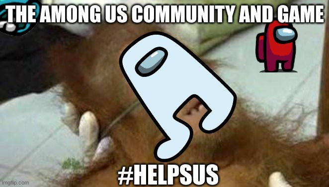 save sus | THE AMONG US COMMUNITY AND GAME; #HELPSUS | image tagged in monkey on life support,among us | made w/ Imgflip meme maker