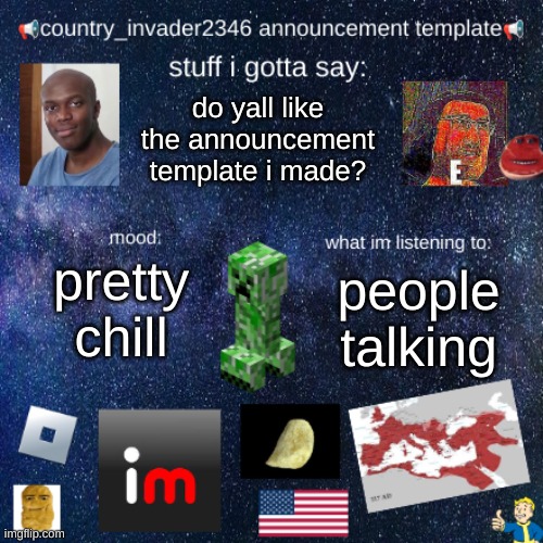 country_invader2346 | do yall like the announcement template i made? pretty chill; people talking | image tagged in country_invader2346,announcement,imgflip,e,aub,hi | made w/ Imgflip meme maker