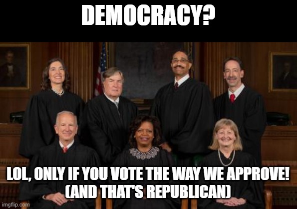 North Carolina's supreme court is out to steal an election | DEMOCRACY? LOL, ONLY IF YOU VOTE THE WAY WE APPROVE!
(AND THAT'S REPUBLICAN) | image tagged in north caroline,surpreme court | made w/ Imgflip meme maker